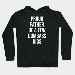 Proud father of a few dumbass kids. Hoodie